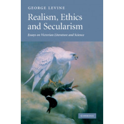 Realism, Ethics and Secularism: Essays on Victorian Literature and Science