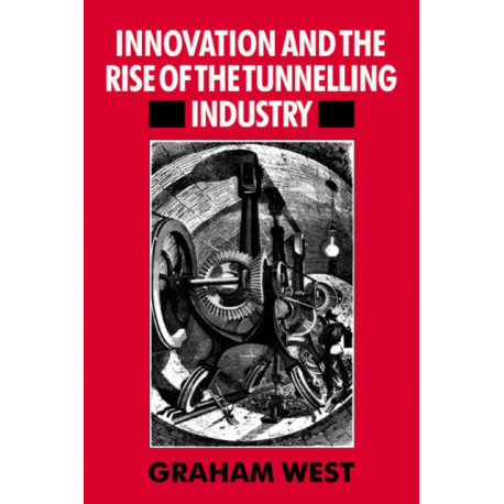 Innovation and the Rise of the Tunnelling Industry