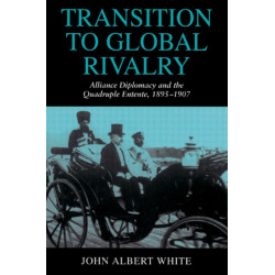 Transition to Global Rivalry: Alliance Diplomacy and the Quadruple Entente, 1895–1907