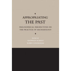 Appropriating the Past: Philosophical Perspectives on the Practice of Archaeology