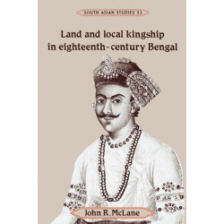 Land and Local Kingship in Eighteenth-Century Bengal