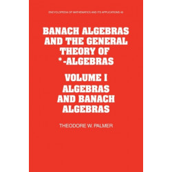 Banach Algebras and the General Theory of *-Algebras: Volume 1, Algebras and Banach Algebras