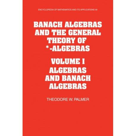 Banach Algebras and the General Theory of *-Algebras: Volume 1, Algebras and Banach Algebras