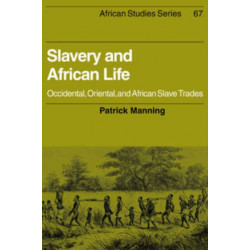 Slavery and African Life: Occidental, Oriental, and African Slave Trades