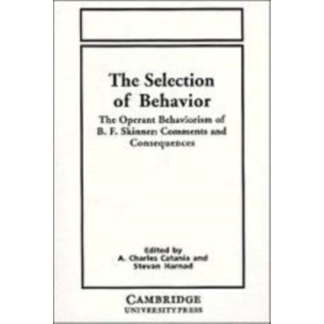 The Selection of Behavior: The Operant Behaviorism of B. F. Skinner: Comments and Consequences