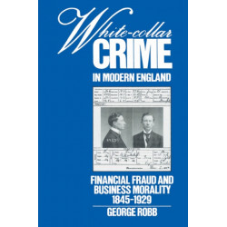 White-Collar Crime in Modern England: Financial Fraud and Business Morality, 1845–1929