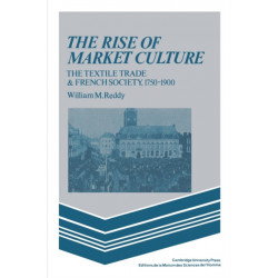The Rise of Market Culture: The Textile Trade and French Society, 1750–1900