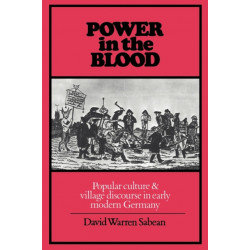Power in the Blood: Popular Culture and Village Discourse in Early Modern Germany
