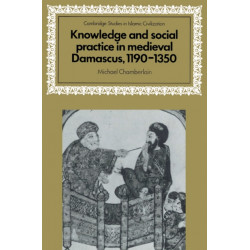 Knowledge and Social Practice in Medieval Damascus, 1190–1350
