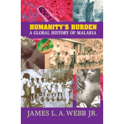 Humanity's Burden: A Global History of Malaria