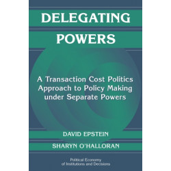 Delegating Powers: A Transaction Cost Politics Approach to Policy Making under Separate Powers