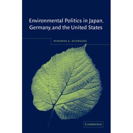 Environmental Politics in Japan, Germany, and the United States