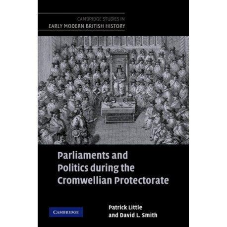 Parliaments and Politics during the Cromwellian Protectorate