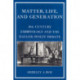 Matter, Life, and Generation: Eighteenth-Century Embryology and the Haller-Wolff Debate