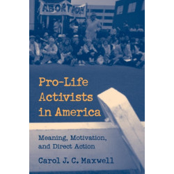 Pro-Life Activists in America: Meaning, Motivation, and Direct Action