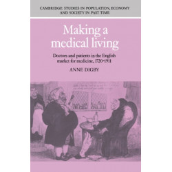 Making a Medical Living: Doctors and Patients in the English Market for Medicine, 1720–1911