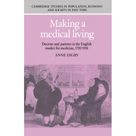 Making a Medical Living: Doctors and Patients in the English Market for Medicine, 1720–1911