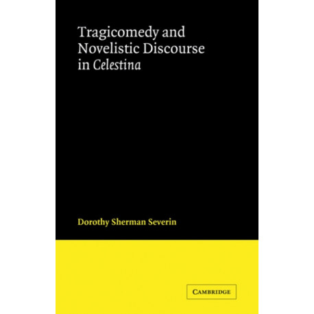 Tragicomedy and Novelistic Discourse in Celestina