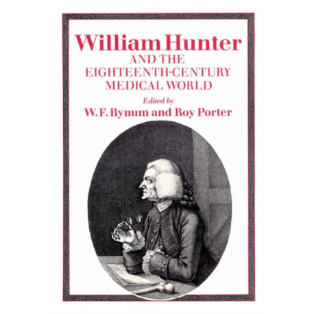 William Hunter and the Eighteenth-Century Medical World