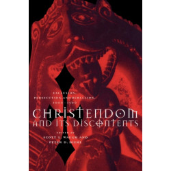 Christendom and its Discontents: Exclusion, Persecution, and Rebellion, 1000–1500