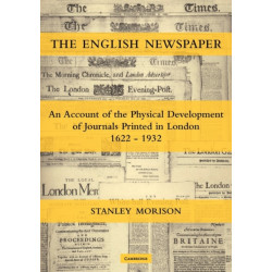 The English Newspaper, 1622–1932: An Account of the Physical Development of Journals Printed in London