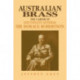 Australian Brass: The Career of Lieutenant General Sir Horace Robertson