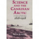Science and the Canadian Arctic: A Century of Exploration, 1818–1918