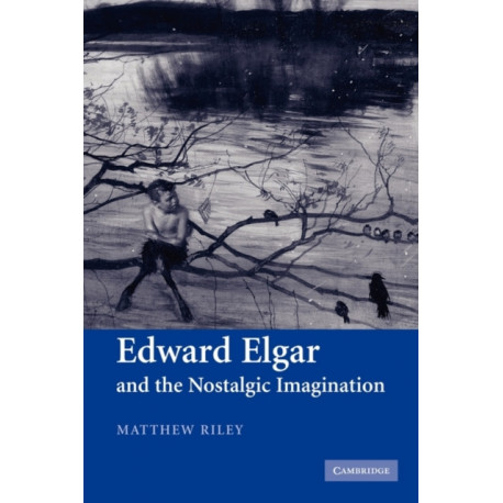 Edward Elgar and the Nostalgic Imagination