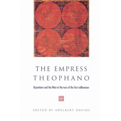 The Empress Theophano: Byzantium and the West at the Turn of the First Millennium