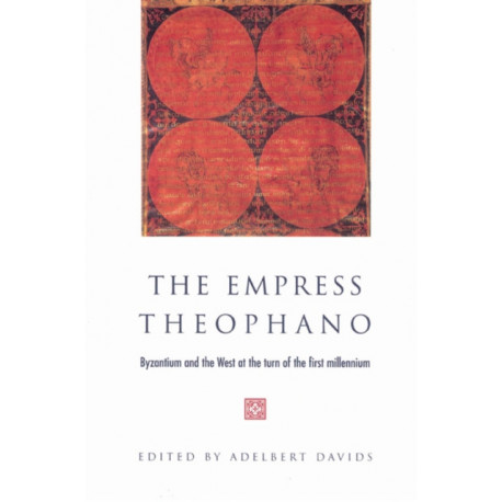 The Empress Theophano: Byzantium and the West at the Turn of the First Millennium
