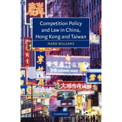Competition Policy and Law in China, Hong Kong and Taiwan