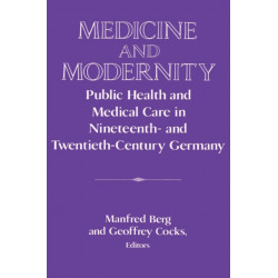 Medicine and Modernity: Public Health and Medical Care in Nineteenth- and Twentieth-Century Germany