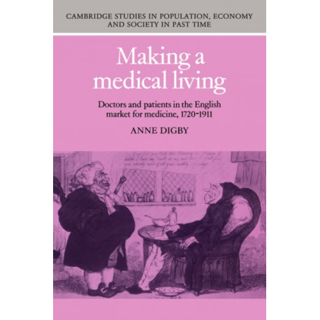 Making a Medical Living: Doctors and Patients in the English Market for Medicine, 1720–1911
