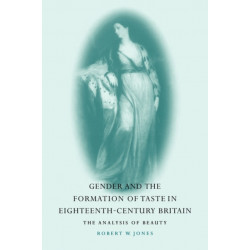 Gender and the Formation of Taste in Eighteenth-Century Britain: The Analysis of Beauty