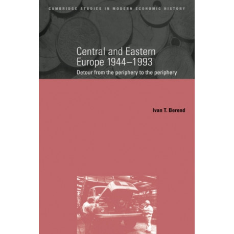 Central and Eastern Europe, 1944–1993: Detour from the Periphery to the Periphery