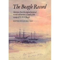 The Beagle Record: Selections from the Original Pictorial Records and Written Accounts of the Voyage of HMS Beagle