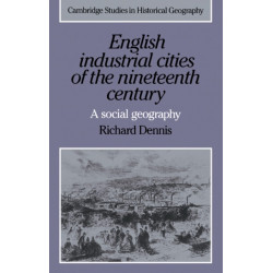 English Industrial Cities of the Nineteenth Century: A Social Geography