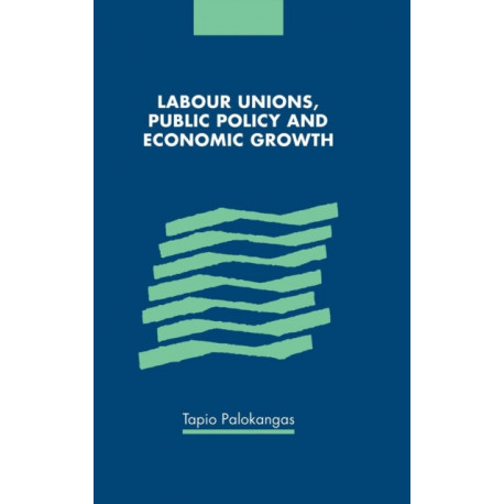Labour Unions, Public Policy and Economic Growth