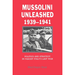 Mussolini Unleashed, 1939–1941: Politics and Strategy in Fascist Italy's Last War