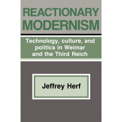 Reactionary Modernism: Technology, culture, and politics in Weimar and the Third Reich