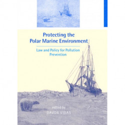 Protecting the Polar Marine Environment: Law and Policy for Pollution Prevention