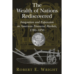 The Wealth of Nations Rediscovered: Integration and Expansion in American Financial Markets, 1780–1850