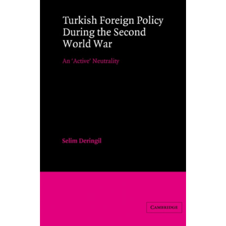 Turkish Foreign Policy during the Second World War: An 'Active' Neutrality