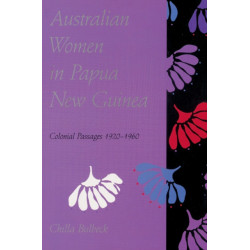 Australian Women in Papua New Guinea: Colonial Passages 1920–1960