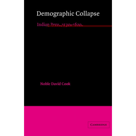 Demographic Collapse: Indian Peru, 1520–1620