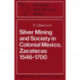 Silver Mining and Society in Colonial Mexico, Zacatecas 1546–1700