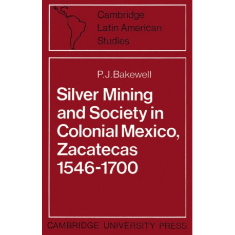 Silver Mining and Society in Colonial Mexico, Zacatecas 1546–1700