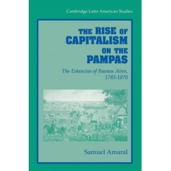 The Rise of Capitalism on the Pampas: The Estancias of Buenos Aires, 1785–1870