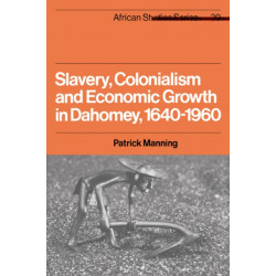 Slavery, Colonialism and Economic Growth in Dahomey, 1640–1960