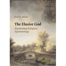 The Elusive God: Reorienting Religious Epistemology